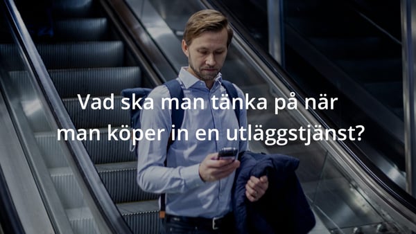 Vad ska man tänka på när man köper in en utläggstjänst?